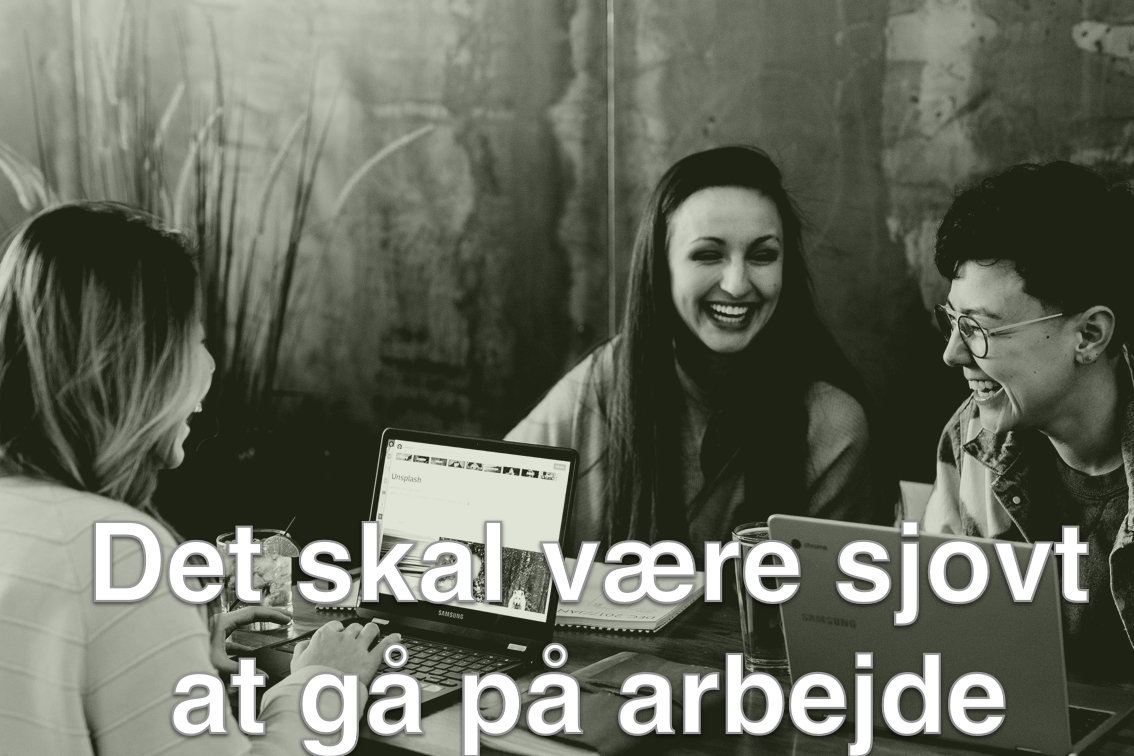 Sjovt at gå på arbejde Foredrag Det skal være sjovt at gå på arbejde